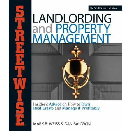 Streetwise Landlording & Property Management: Insider's Advice on How to Own Real Estate and Manage It Profitably