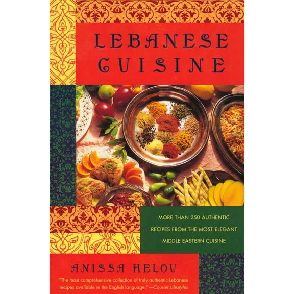 Lebanese Cuisine: More Than 250 Authentic Recipes from the Most Elegant Middle Eastern Cuisine, (Paperback)