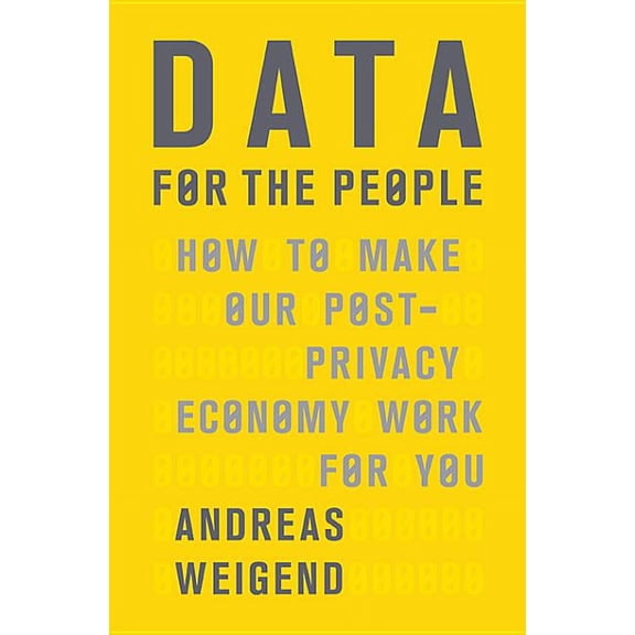 Data for the People : How to Make Our Post-Privacy Economy Work for You (Hardcover)
