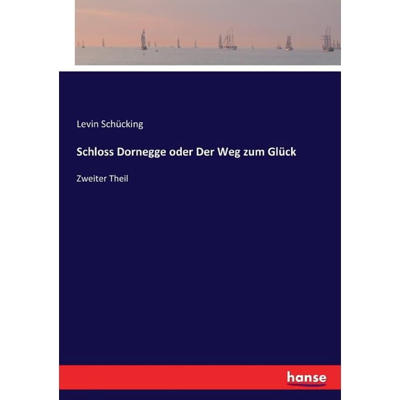 Schloss Dornegge oder Der Weg zum GlÃ¼ck: Zweiter Theil, (Paperback)