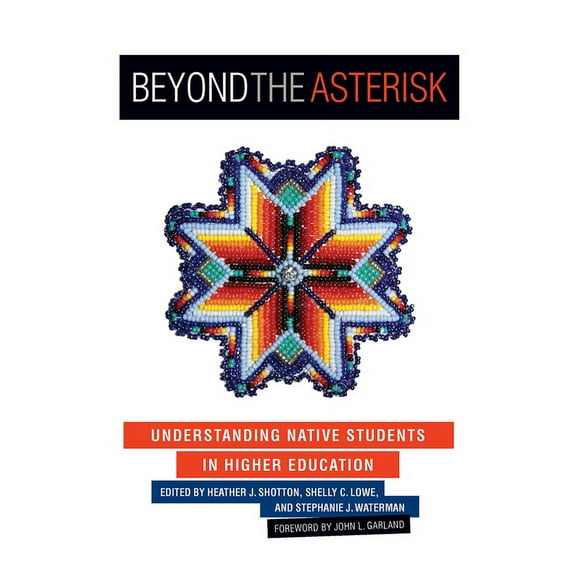 Beyond the Asterisk: Understanding Native Students in Higher Education, (Paperback)