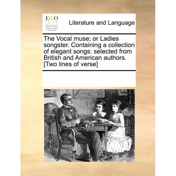 The Vocal Muse; Or Ladies Songster. Containing a Collection of Elegant Songs: Selected from British and American Authors. [Two Lines of Verse] (Paperback)