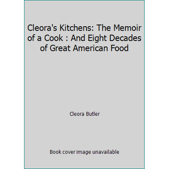 Pre-Owned Cleora's Kitchens: The Memoir of a Cook : And Eight Decades of Great American Food (Hardcover) 0933031025 9780933031029