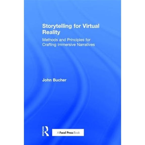 Pre-Owned Storytelling for Virtual Reality: Methods and Principles for Crafting Immersive Narratives, (Hardcover)