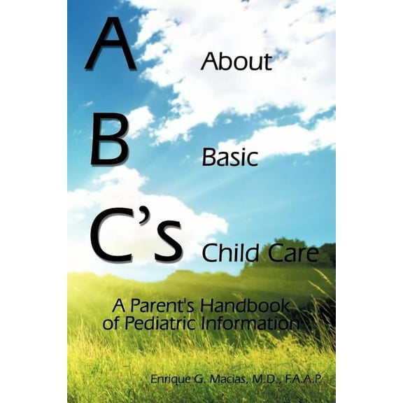 ABC's = About Basic Child Care: A Parent's Handbook of Pediatric Information, (Paperback)