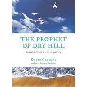The Prophet of Dry Hill : Lessons from a Life in Nature (Hardcover)