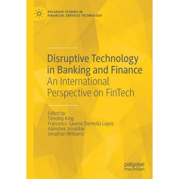 Palgrave Studies in Financial Services T Disruptive Technology in Banking and Finance: An International Perspective on Fintech, (Paperback)