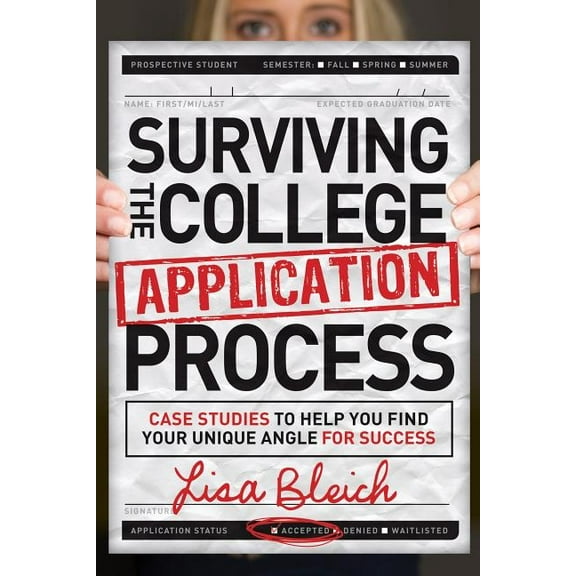 Surviving the College Application Process: Case Studies to Help You Find Your Unique Angle for Success, (Paperback)