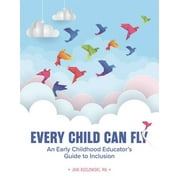 Every Child Can Fly : An Early Childhood Educator?s Guide to Inclusion