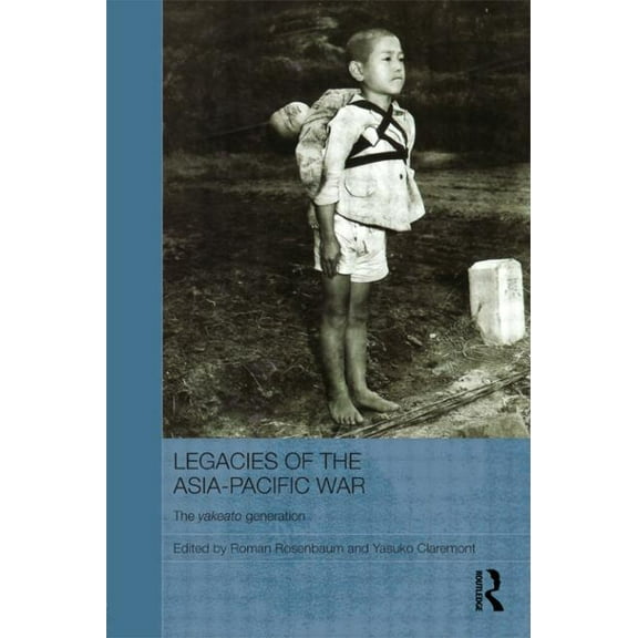 Routledge Contemporary Japan Legacies of the Asia-Pacific War: The Yakeato Generation, (Paperback)