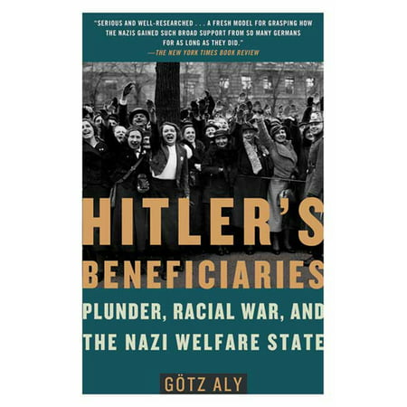 Hitler's Beneficiaries : Plunder, Racial War, and the Nazi Welfare