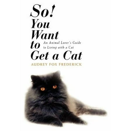 So! You Want to Get a Cat: An Animal Lover's Guide to Living with a Cat (Hardcover)