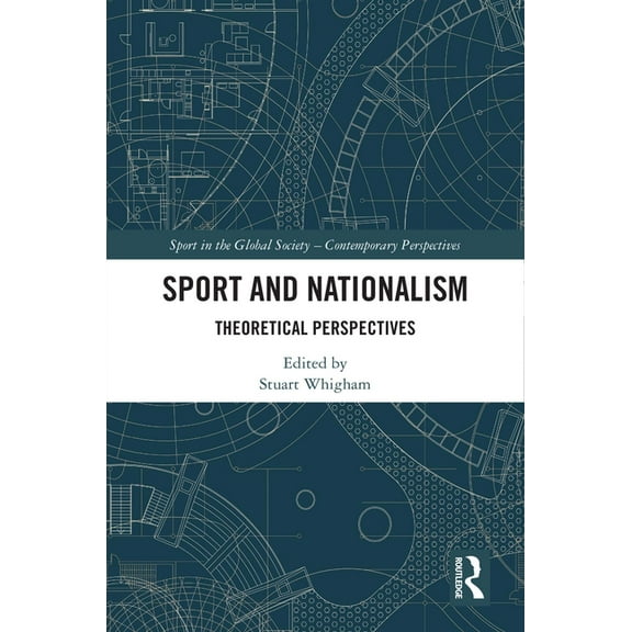 Sport in the Global Society - Contempora Sport and Nationalism: Theoretical Perspectives, (Hardcover)