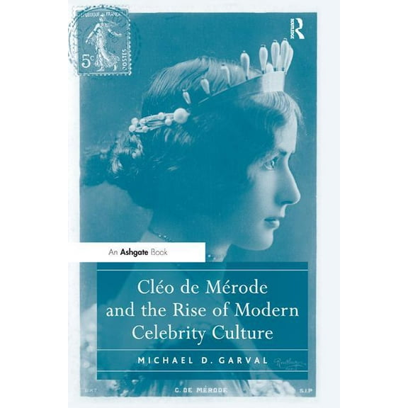 Cléo de Mérode and the Rise of Modern Celebrity Culture, (Paperback)