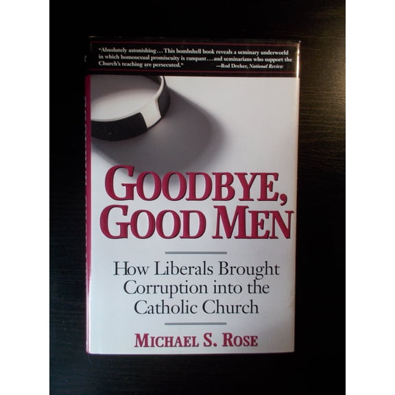 Goodbye, Good Men: How Liberals Brought Corruption into the Catholic Church