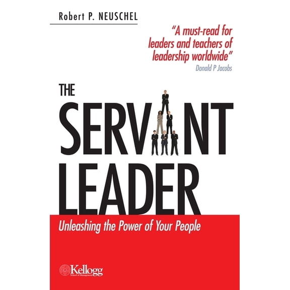 The Servant Leader: Unleashing the Power of Your People, (Paperback)