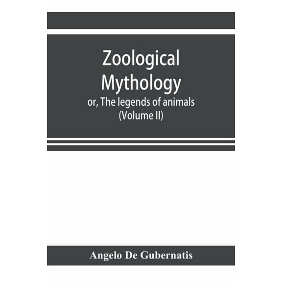 Zoological mythology; or, The legends of animals (Volume II), (Paperback)