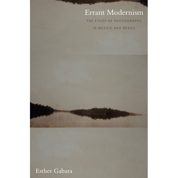 Pre-Owned Errant Modernism: The Ethos of Photography in Mexico and Brazil (a John Hope Franklin Center Book) Paperback
