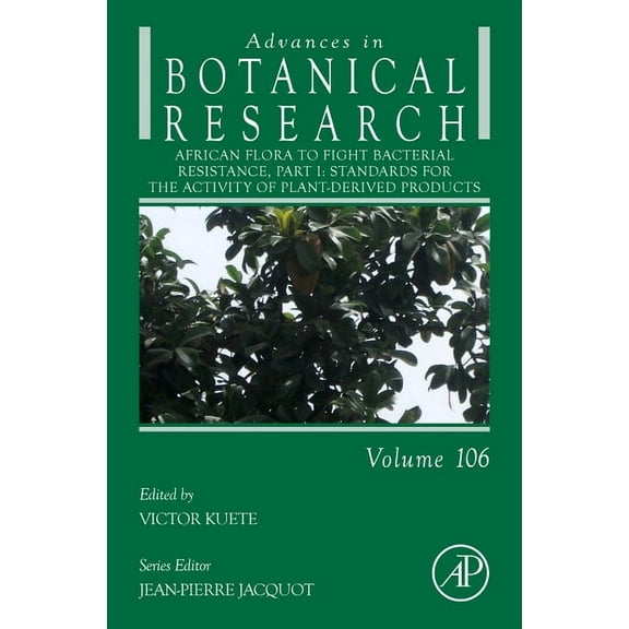 Advances in Botanical Research African Flora to Fight Bacterial Resistance, Part I: Standards for the Activity of Plant-Derived Products Volume 106, Book 106, (Hardcover)