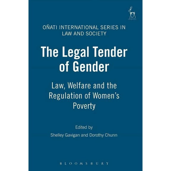 OÃ±ati International Law and Society The Legal Tender of Gender: Law, Welfare and the Regulation of Women's Poverty, (Paperback)