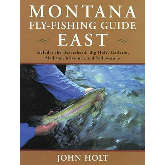 Montana Fly-Fishing Guides Montana Fly Fishing Guide East: East Of The Continental Divide, Book 02, (Paperback)