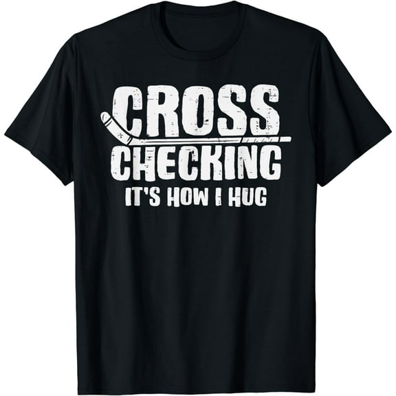 Cross Checking How I Hug Ice Hockey Funny Player Men Boys T-Shirt