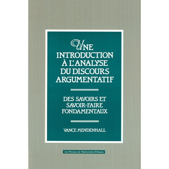 Une Introduction À l'Analyse Du Discours Argumentatif: Des Savoirs Et Savoir-Faire Fondamentaux (Paperback)
