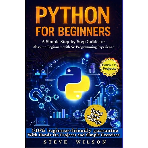 Python For Beginners: A Simple Step-by-Step Guide for Absolute Beginners with No Programming Experience, (Paperback)