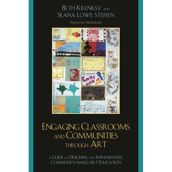 Engaging Classrooms and Communities Through Art: The Guide to Designing and Implementing Community-Based Art Education, (Paperback)