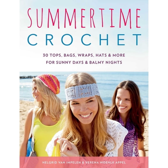 Summertime Crochet : 30 Tops, Bags, Wraps, Hats & More for Sunny Days & Balmy Nights (Paperback)