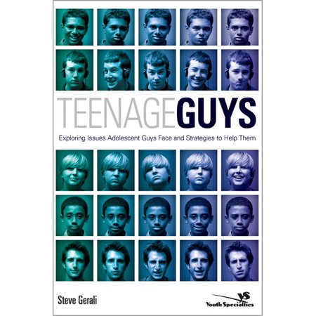 Teenage Guys : Exploring Issues Adolescent Guys Face and Strategies to Help