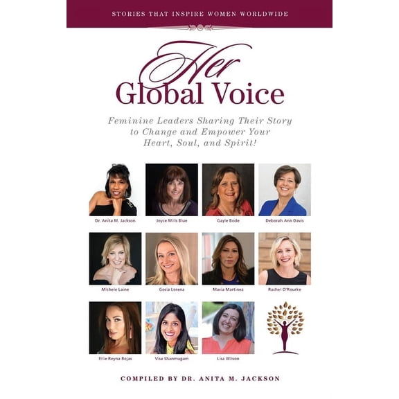 HER Global Voice: Feminine Leaders Sharing Their Story to Change and Empower Your Heart, Soul, and Spirit, (Paperback)