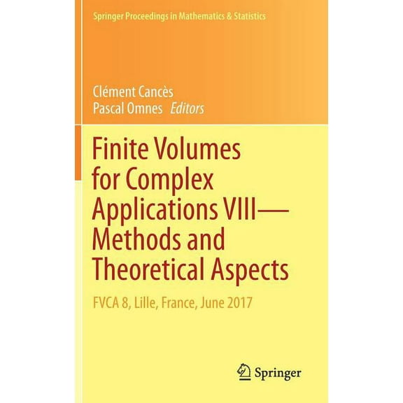 Springer Proceedings in Mathematics & St Finite Volumes for Complex Applications VIII - Methods and Theoretical Aspects: Fvca 8, Lille, France, June 2017, Book 199, (Hardcover)