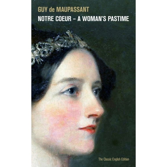Notre Coeur - A Woman's Pastime (The Classic English Edition), (Paperback)