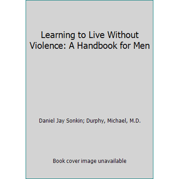 Pre-Owned Learning to Live Without Violence: A Handbook for Men (Paperback) 0912078847 9780912078847