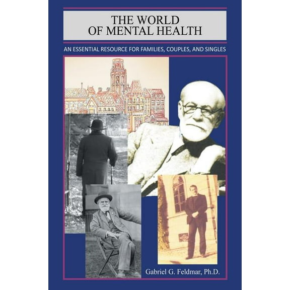The World of Mental Health: An Essential Resource for Families, Couples, and Singles (Paperback) by Gabriel G Feldmar