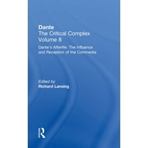Volume 8: Dante's Afterlife: The Commedi Dante's Afterlife: The Commedia Reborn in Art: Dante: The Critical Complex, (Hardcover)