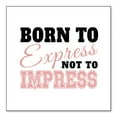 thumbnail image 1 of DistinctInk Custom Bumper Sticker - 3" x 3" Decorative Decal - White Background - Born to Express Not to Impress, 1 of 2