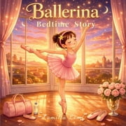 Ballet Dreams Collection Ballerina Bedtime Story: An Inspirational Ballet Picture Book for Kids Ages 3-8 About Courage, Dreams, and Believing in , (Paperback)