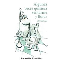 Algunas veces quisiera sentarme y llorar: Recuerdos (Spanish Edition)