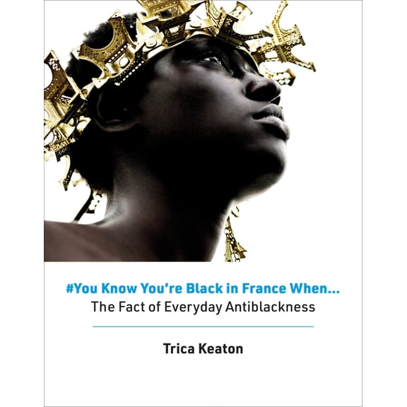 #You Know You're Black in France When: The Fact of Everyday Antiblackness, (Hardcover)