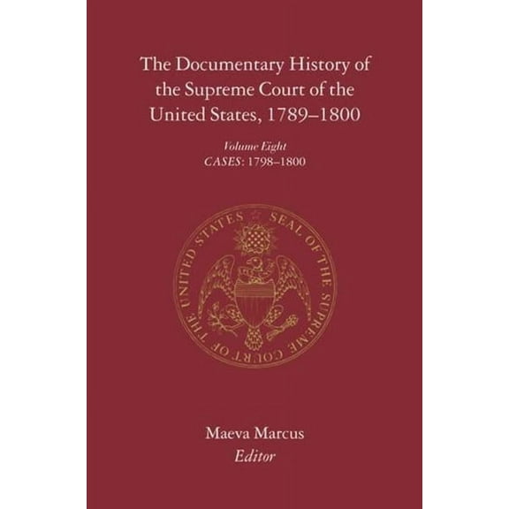 Documentary History of the Supreme Court The Documentary History of the Supreme Court of the United States, 1789-1800: Volume 8, Book 08, (Hardcover)