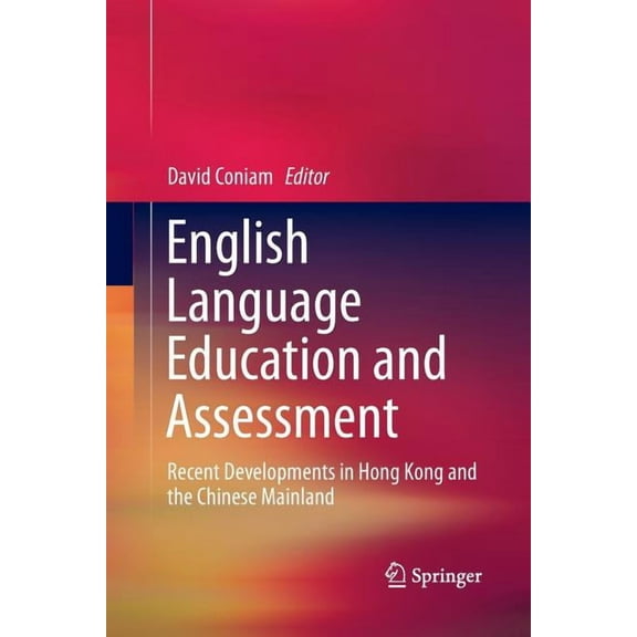 English Language Education and Assessment: Recent Developments in Hong Kong and the Chinese Mainland, (Paperback)