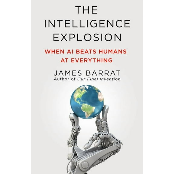 The Intelligence Explosion: When AI Beats Humans at Everything, (Hardcover)
