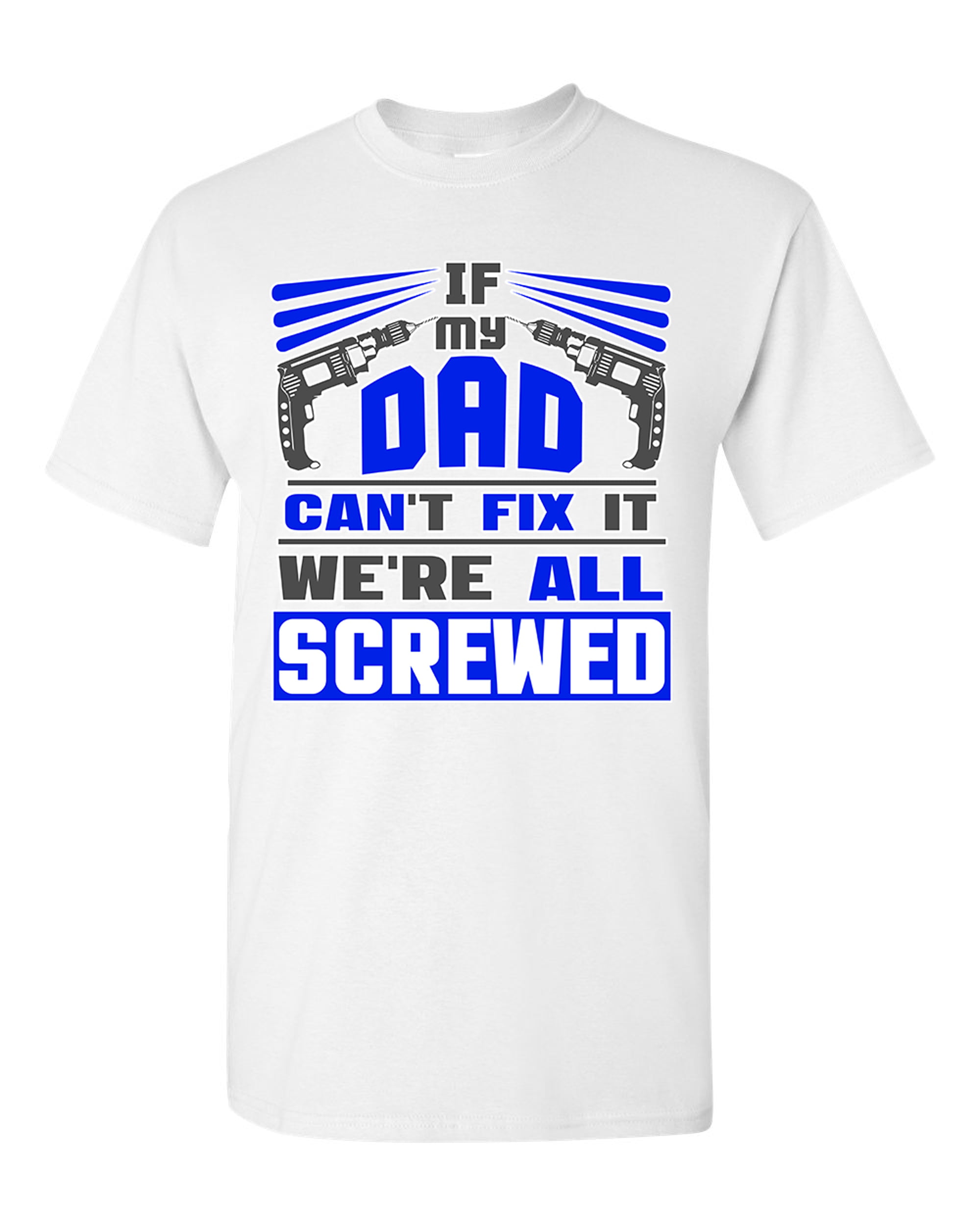 If My Pops Can't Fix It We're All Screwed Funny Dad Gift DT Adult T-Shirts Tee 