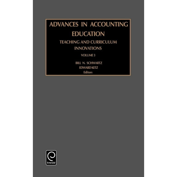 Advances in Accounting Education Advances in Accounting Education: Teaching and Curriculum Innovations, Book 3, (Hardcover)