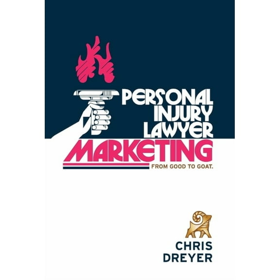 Personal Injury Lawyer Marketing: From Good to GOAT, (Hardcover)
