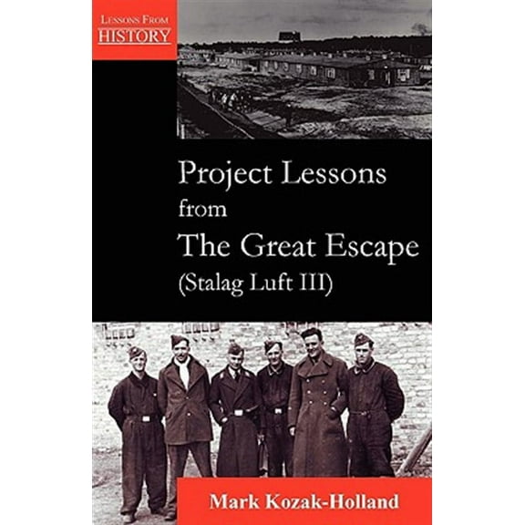 Lessons from History: Project Lessons from the Great Escape (Stalag Luft III) (Paperback)
