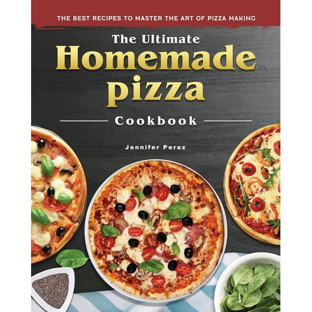 The Ultimate Homemade Pizza Cookbook 2022 : The Best Recipes to Master the Art of Pizza Making (Paperback)