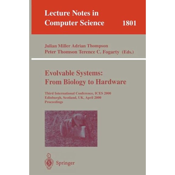 Lecture Notes in Computer Science Evolvable Systems: From Biology to Hardware: Third International Conference, Ices 2000, Edinburgh, Scotland, Uk, April 1, Book 1801, (Paperback)